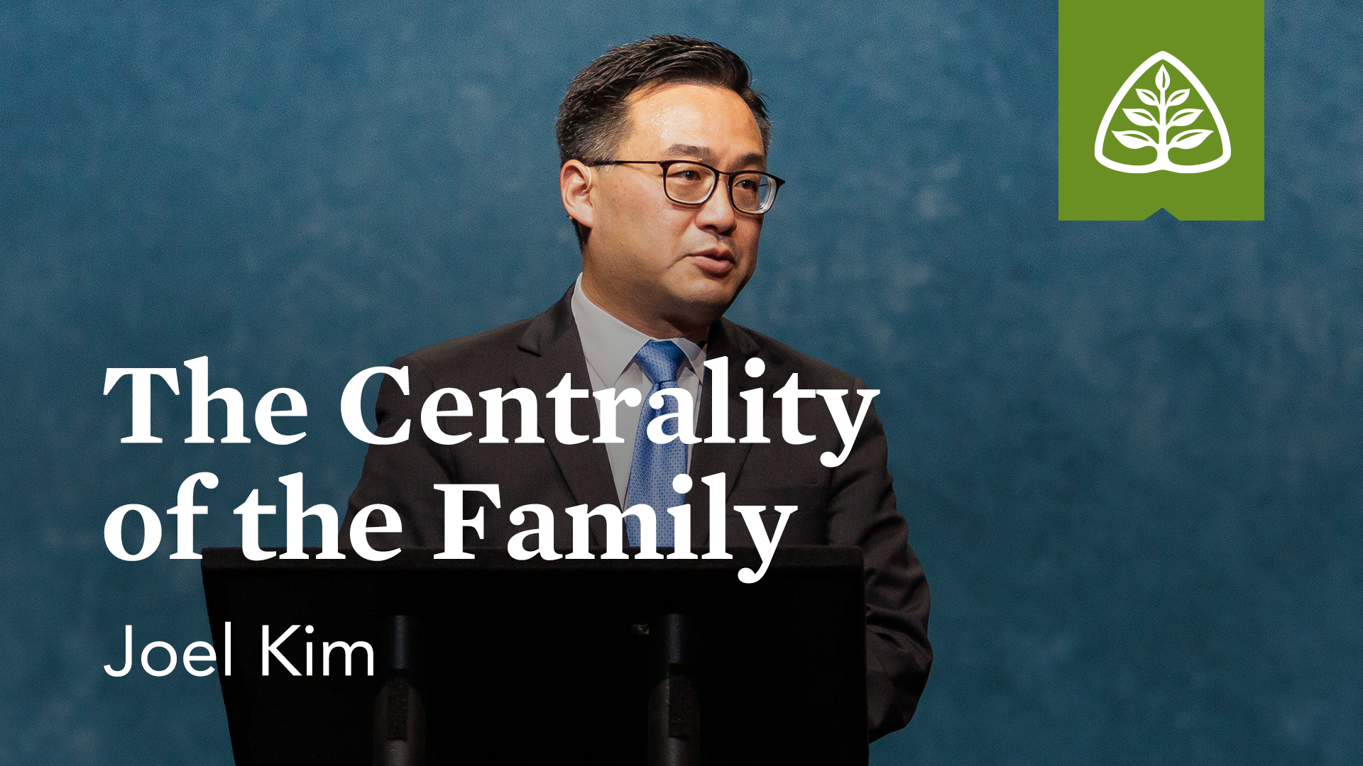 The Centrality of the Family – Joel Kim – Ligonier