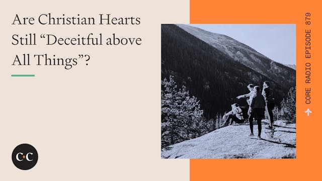Are Christian Hearts Still “Deceitful...