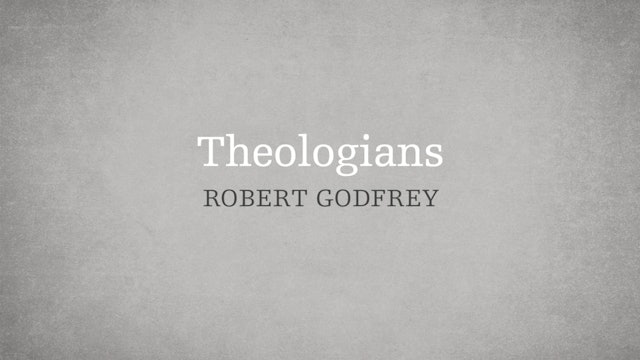 Theologians - P2:E9 - A Survey of Church History - W. Robert Godfrey