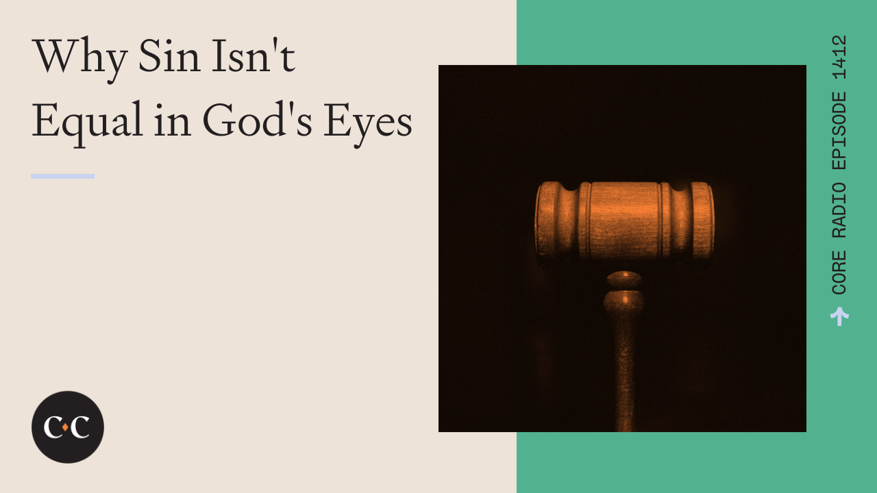 Why Sin Isn't Equal in God's Eyes - Core Live - 1/30/24