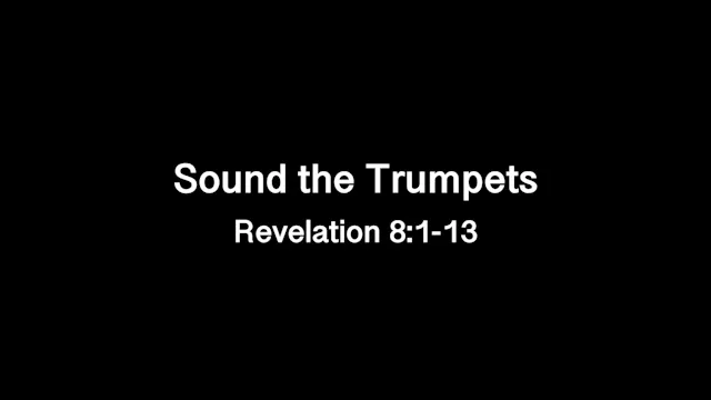 Sound the Trumpets (Revelation 81-13)...