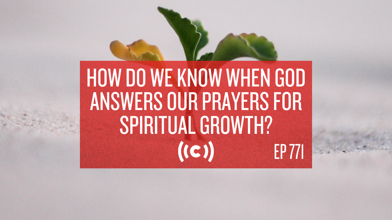  How Do We Know When God Answers Our Prayers For Spiritual Growth? - Core Live 