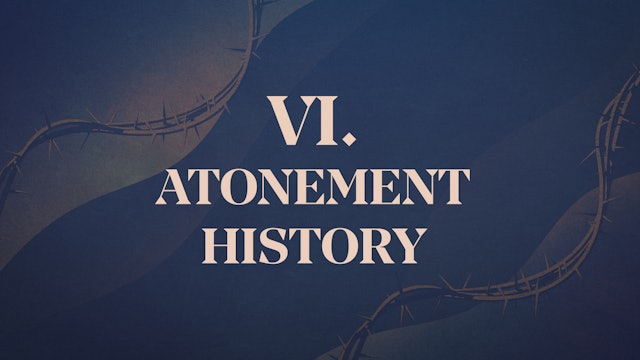 Atonement History - Chapter 6: Christ Crucified