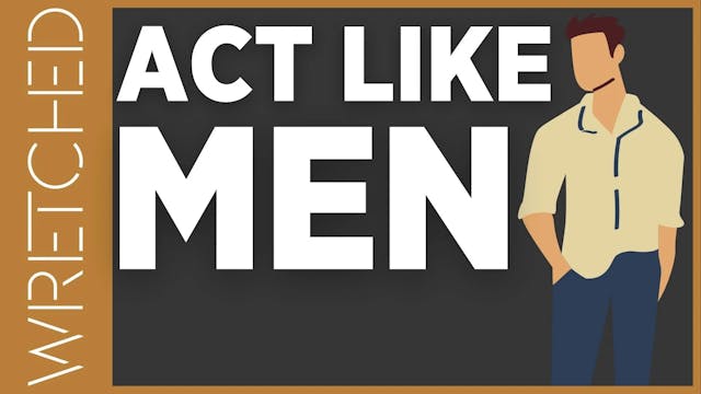 Act Like Men - E.7 - Wretched TV