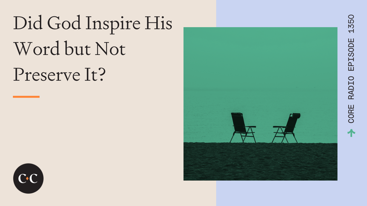 Did God Inspire His Word but Not Preserve It? - Core Live - 11/02/23