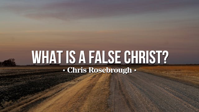 What is a False Christ? - Chris Roseb...