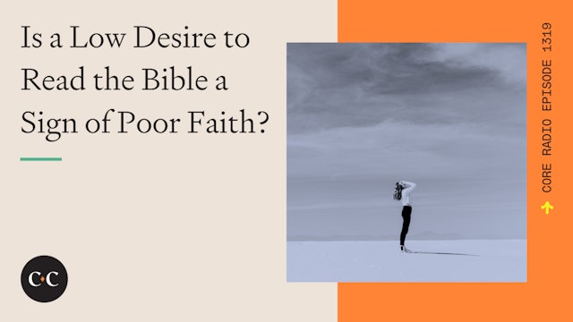 Is a Low Desire to Read the Bible a Sign of Poor Faith? - Core Live - 9/20/23