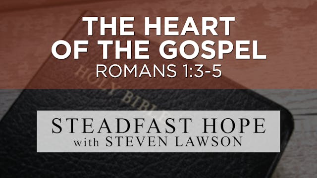 The Heart of the Gospel - Steadfast H...
