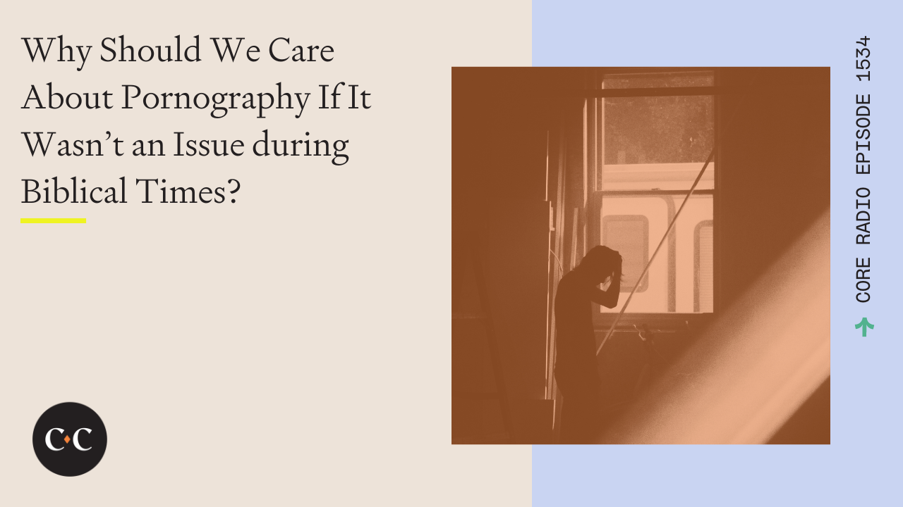 Why Should We Care About Pornography If It Wasn't an Issue during Biblical Times