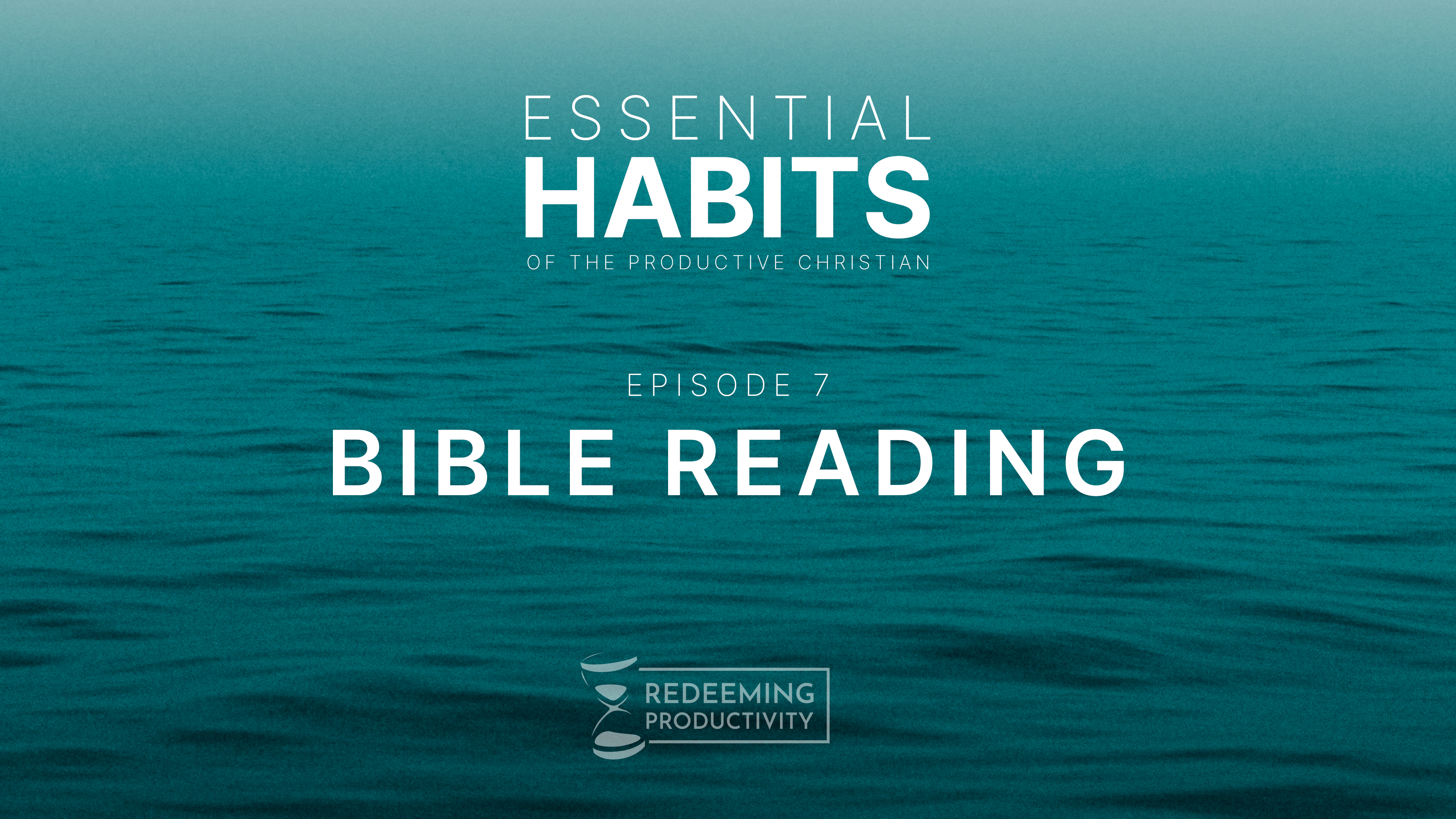 Bible Reading - S01.E07 - Redeeming Productivity