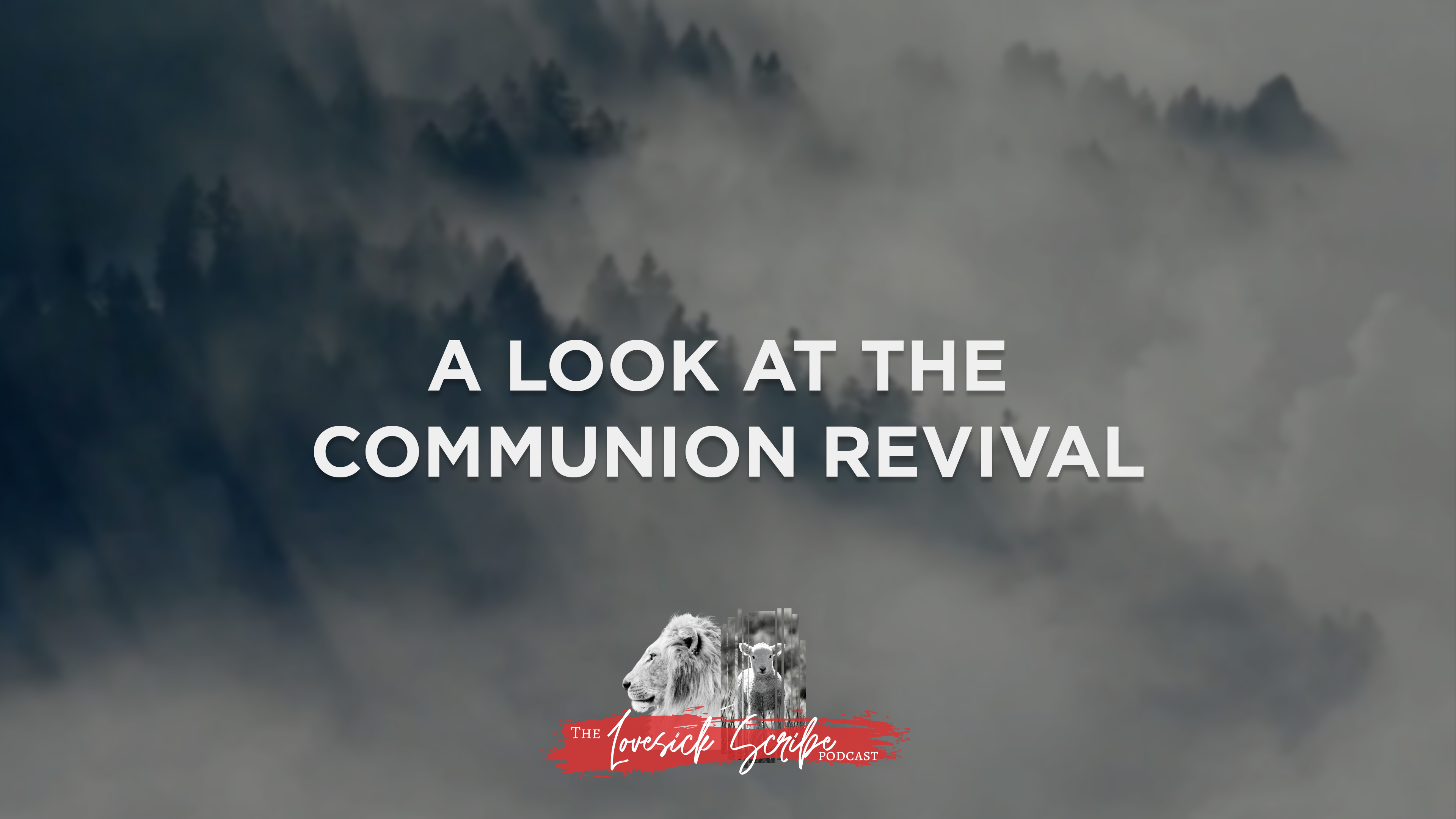 A Look at the Communion Revival - The Lovesick Scribe Podcast