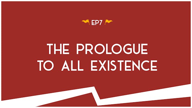 The Prologue to All Existence - S2:E7...