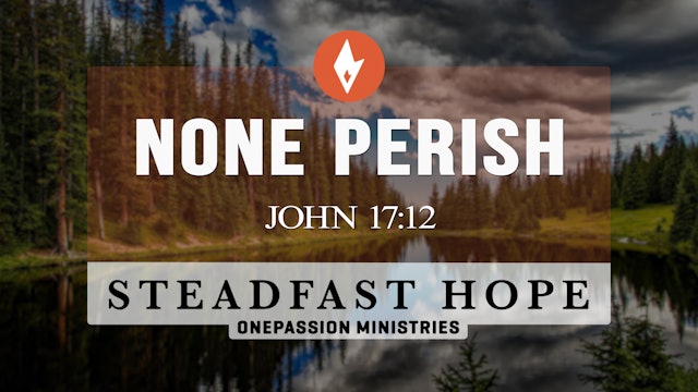 None Perish - Steadfast Hope - Dr. Steven J. Lawson - 2/15/23