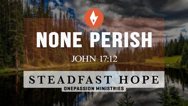None Perish - Steadfast Hope - Dr. St...