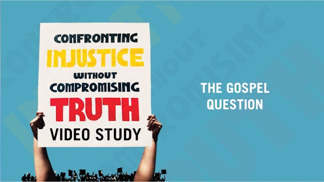 The Gospel Question - E.10 - Confronting Injustice Without Compromising Truth