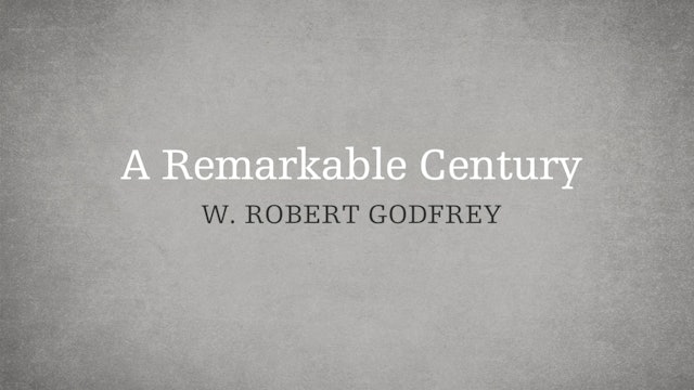 A Remarkable Century - P6:E1 - A Survey of Church History - W. Robert Godfrey