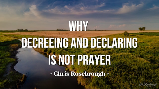 Why Decreeing and Declaring is NOT Prayer - Chris Rosebrough