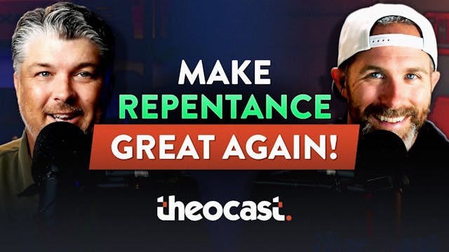 Make Repentance Great Again - Theocast