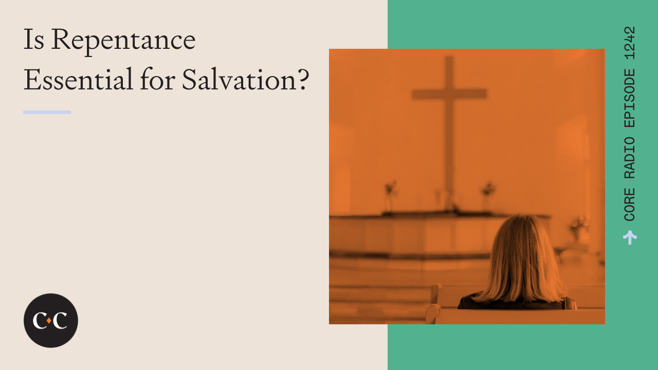 Is Repentance Essential for Salvation? - Core Live - 6/05/23