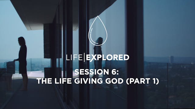 Life Explored Session 6 - The Life Gi...