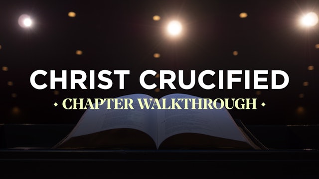 Christ Crucified: Chapter Walkthrough - Defend & Confirm