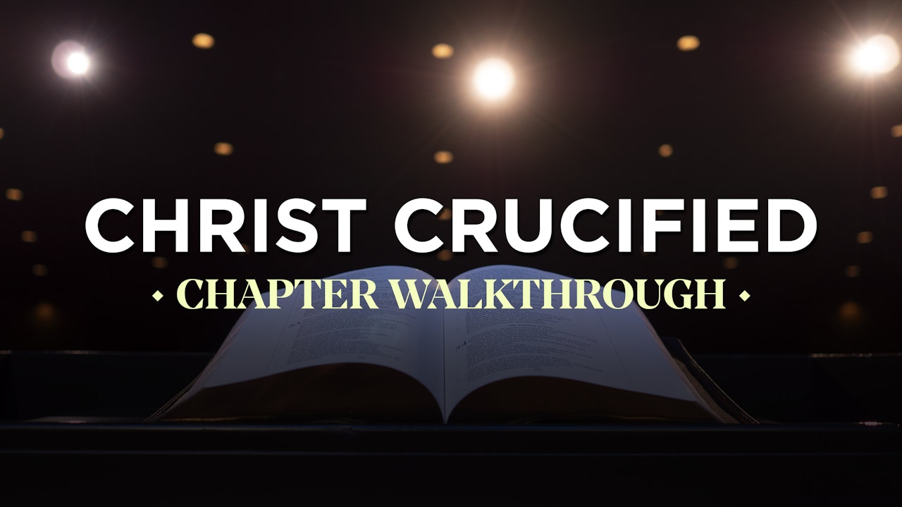 Christ Crucified: Chapter Walkthrough - Defend & Confirm