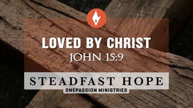 Loved By Christ - Steadfast Hope - Dr...