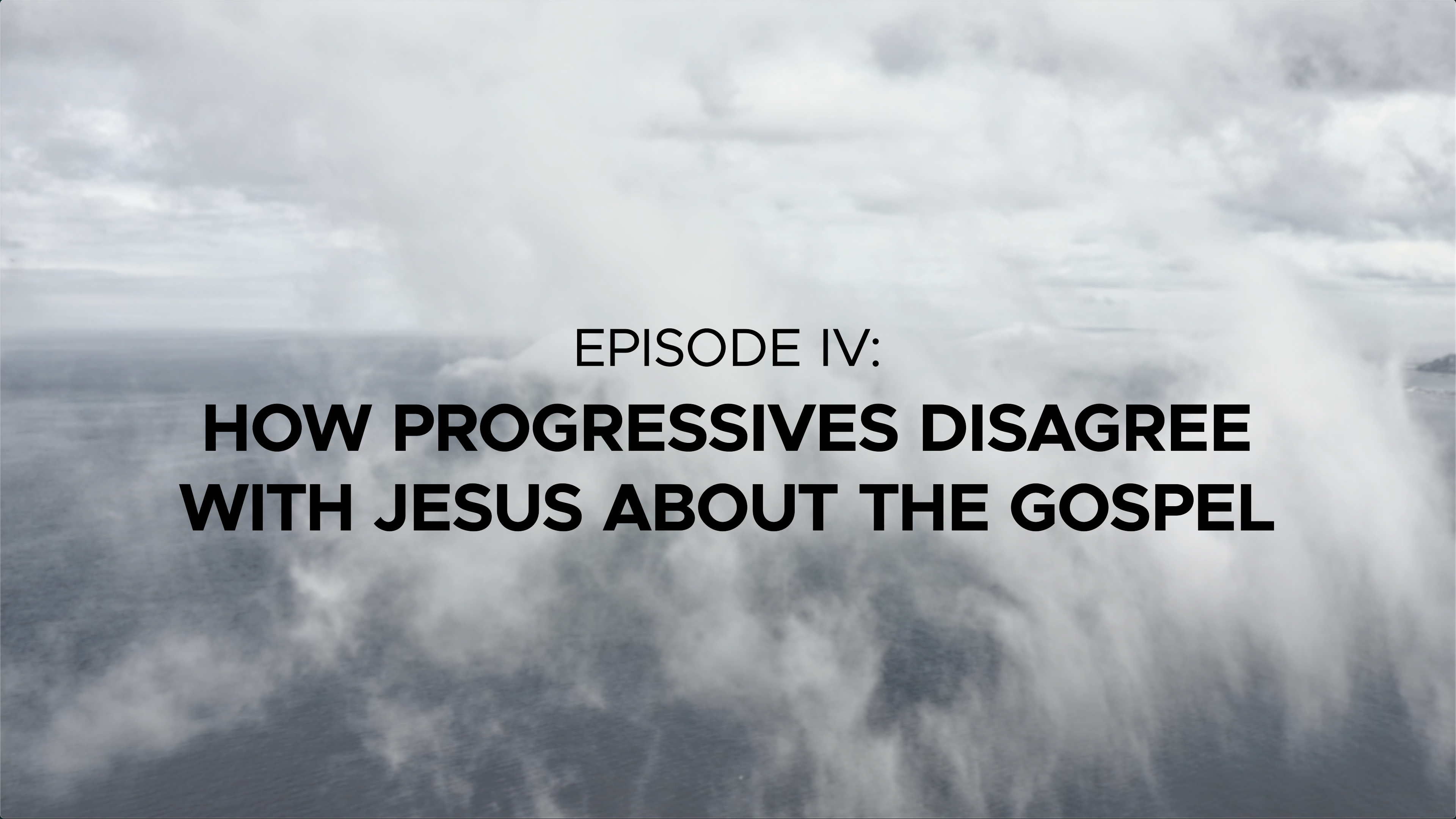 How Progressive Christians Disagree with Jesus about the Gospel - Episode 4