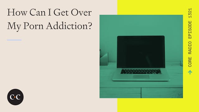 How Can I Get Over My Porn Addiction?...