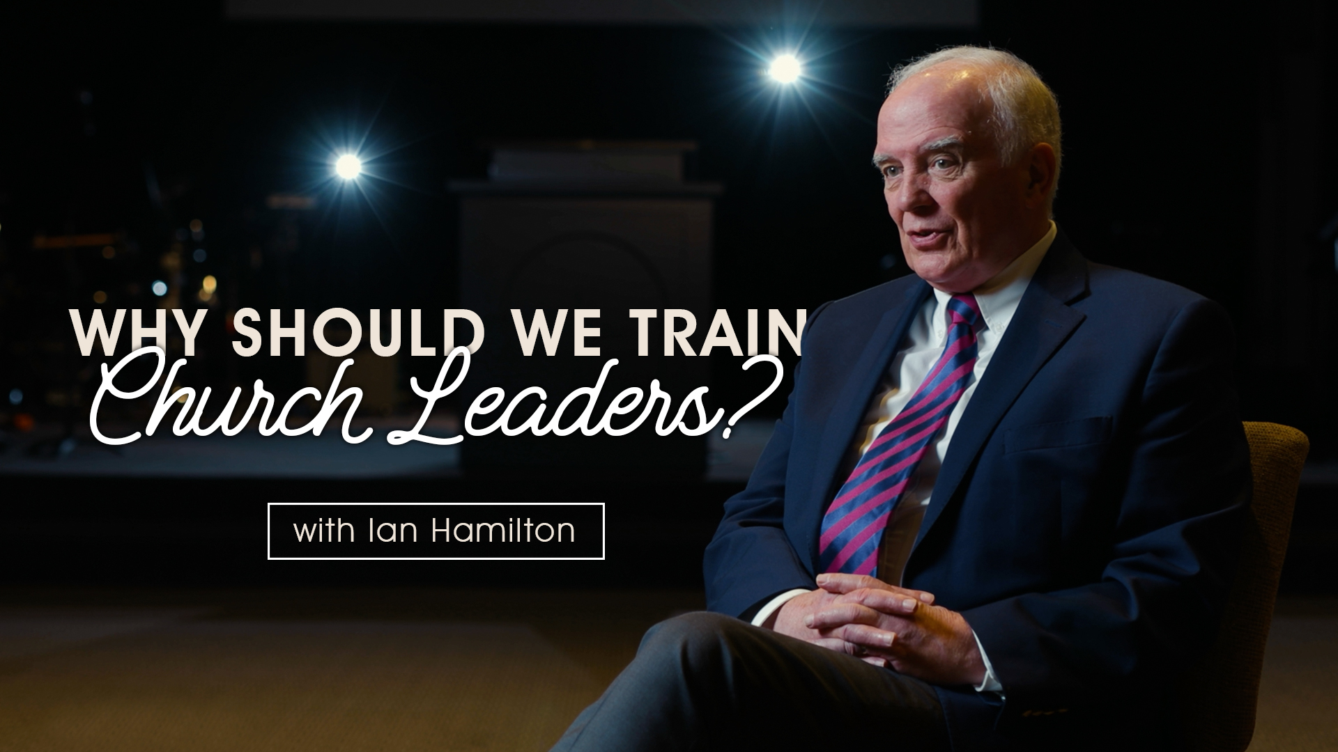 Why Should We Train Church Leaders - With Ian Hamilton