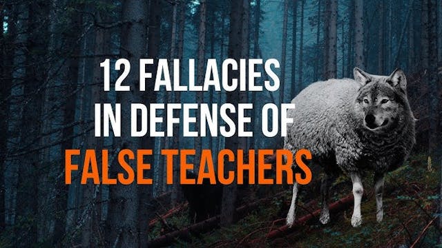 12 Fallacies in Defense of False Teac...