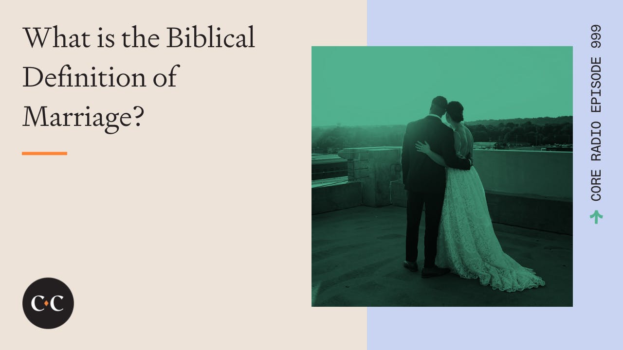 what-is-the-biblical-definition-of-marriage-core-live-6-29-22