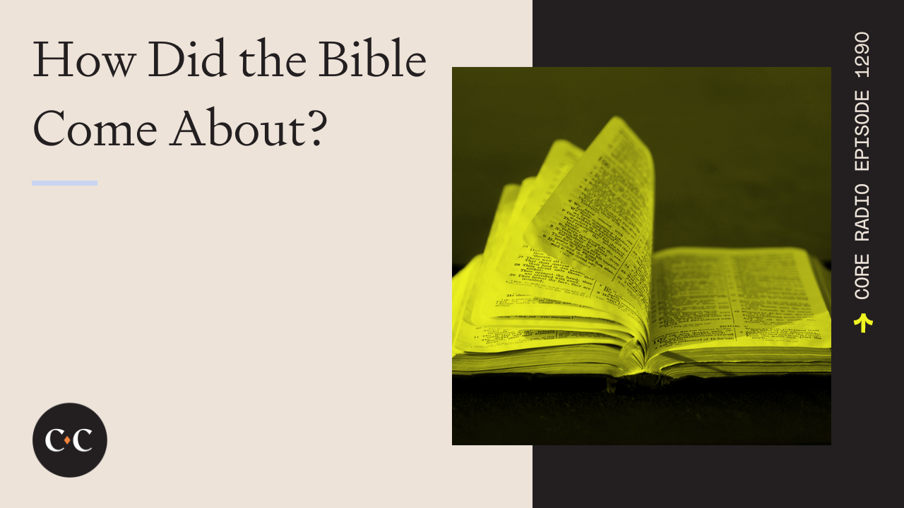 How Did the Bible Come About? - Core Live - 8/10/23