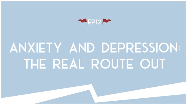 Anxiety and Depression: The Real Route Out - E.12 - Road Trip to Truth