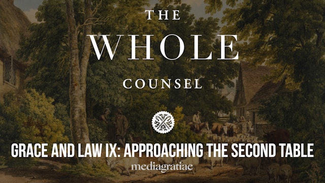 Grace and Law IX: Approaching the Second Table - The Whole Counsel