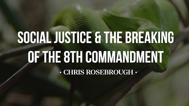 Social Justice and the Breaking of the 8th Commandment - Chris Rosebrough