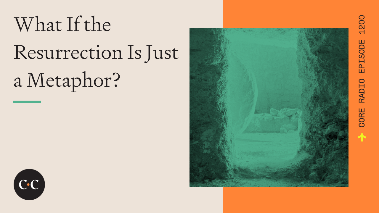 What If the Resurrection Is Just a Metaphor? - Core Live - 4/6/23
