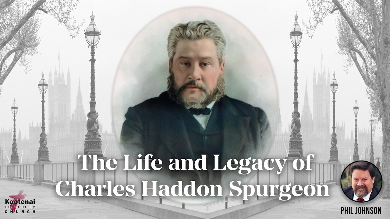 The Life & Legacy of Charles Haddon Spurgeon - Phil Johnson