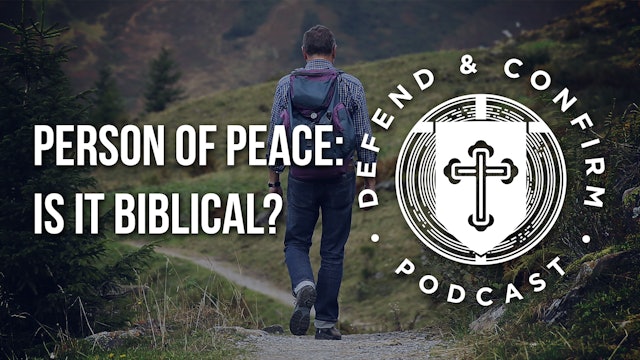 Person of Peace: Is it Biblical? - Defend and Confirm Podcast