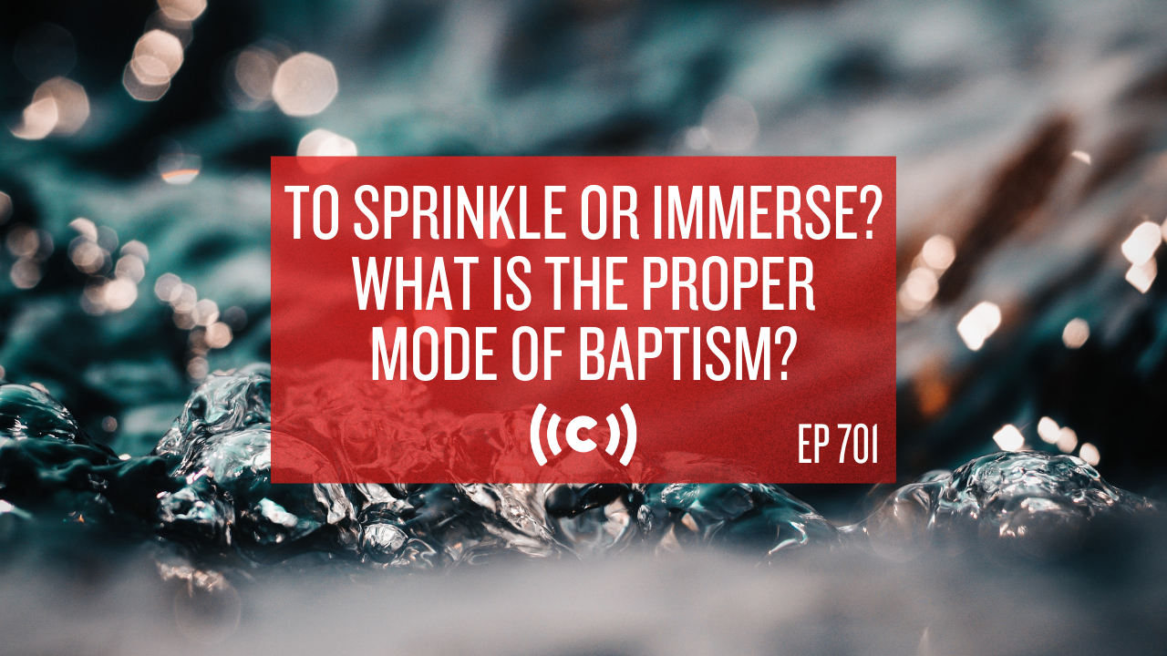 To Sprinkle or Immerse? What is the Proper Mode of Baptism? - Core Live - 5/7/21 - Part 2