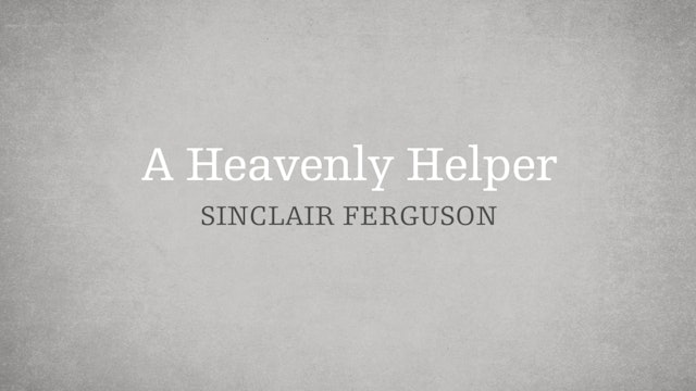 A Heavenly Helper - E.9 - Who is the Holy Spirit? - Sinclair Ferguson