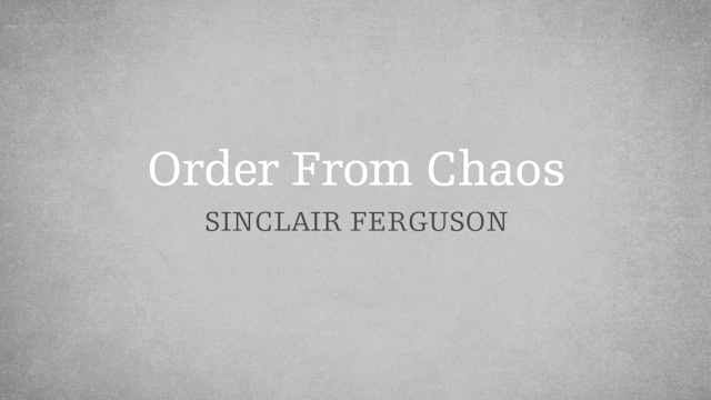 Order From Chaos - E.1 - Who is the Holy Spirit? - Sinclair Ferguson