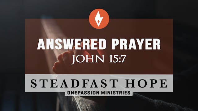 Answered Prayer - Steadfast Hope - Dr...