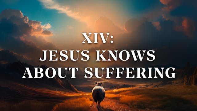 Jesus Knows About Suffering - E.14 - ...