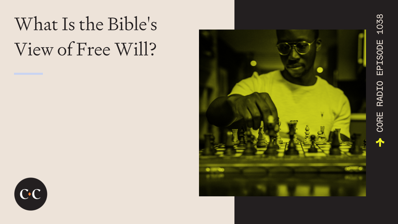 What Is the Bible's View of Free Will? - Core Live - 8/24/22