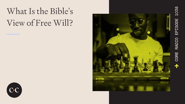 What Is the Bible's View of Free Will? - Core Live - 8/24/22