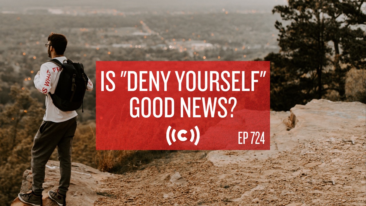  Is "Deny Yourself" Good News? - Core Live - 6/09/21