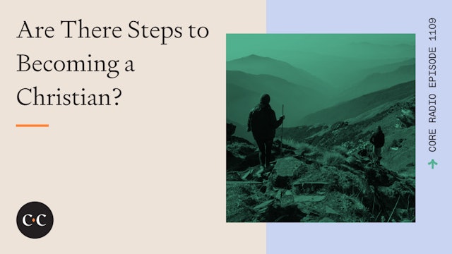 Are There Steps to Becoming a Christian? - Core Live - 11/30/22