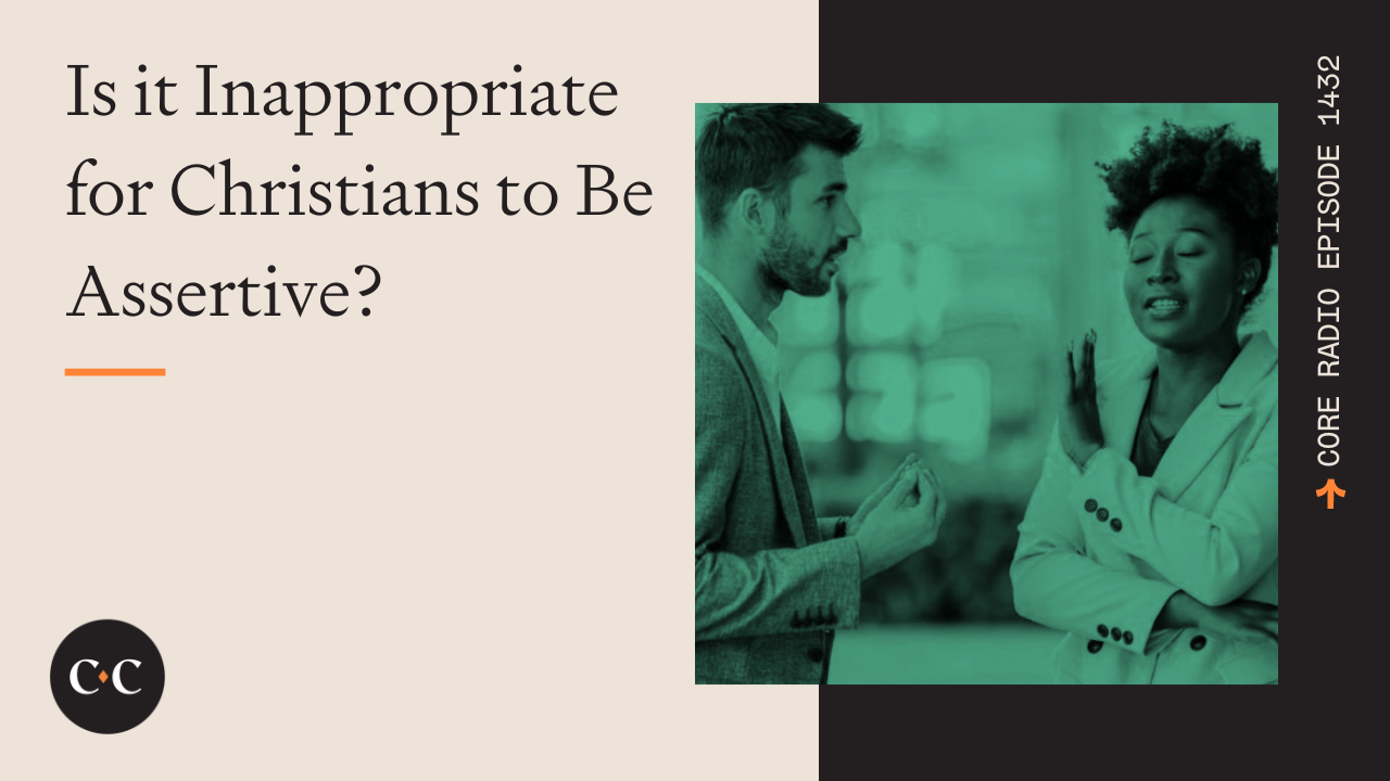 Is it Inappropriate for Christians to Be Assertive? - Core Live - 3/1/24