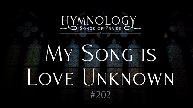 My Song is Love Unknown (Hymn 202) - S1:E5 - Hymnology